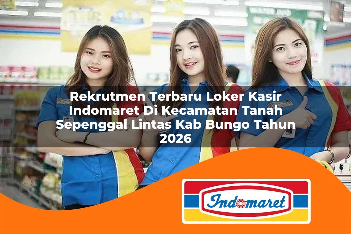 rekrutmen terbaru loker kasir indomaret di kecamatan tanah sepenggal lintas kab bungo tahun 2026 1763330603
