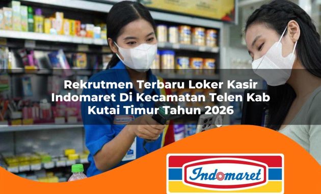 rekrutmen terbaru loker kasir indomaret di kecamatan telen kab kutai timur tahun 2026 1762970083