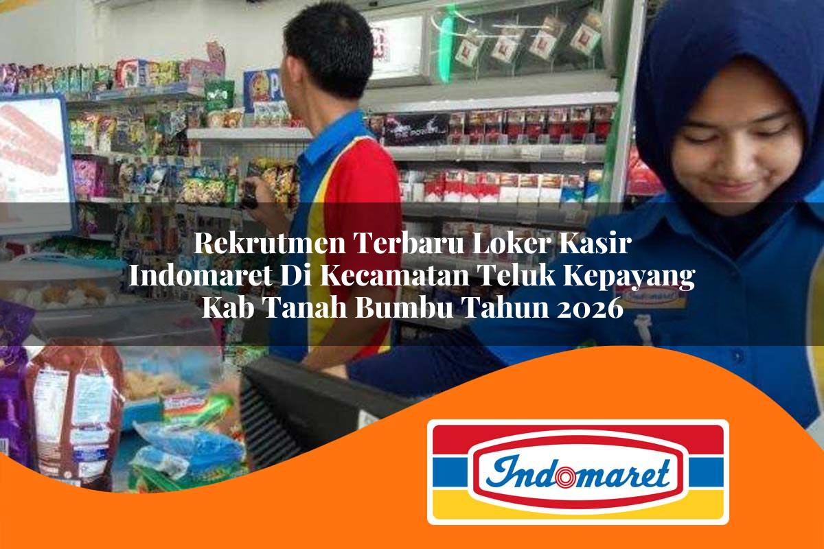 rekrutmen terbaru loker kasir indomaret di kecamatan teluk kepayang kab tanah bumbu tahun 2026 1763294189