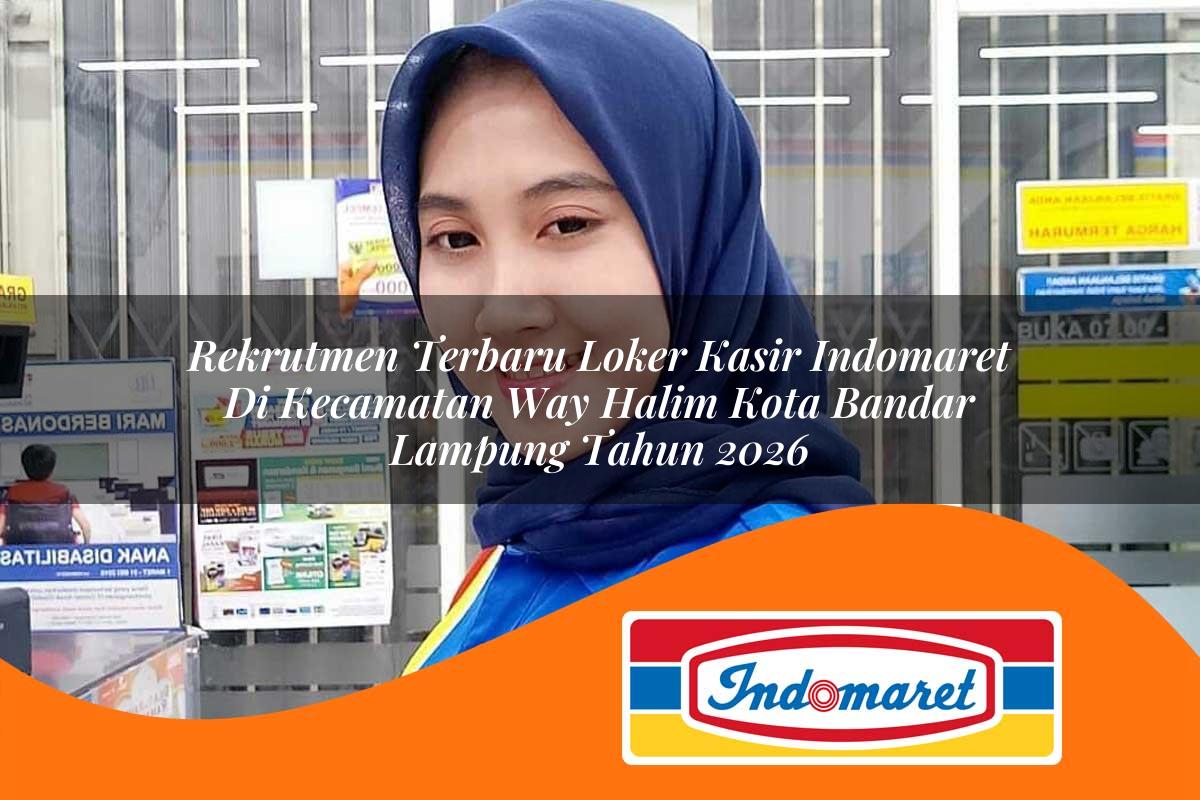 rekrutmen terbaru loker kasir indomaret di kecamatan way halim kota bandar lampung tahun 2026 1763376948